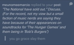 putonyourbathingsuits:  I will actually punch you in the eyeball if you say shit about my boys!  The concept of selling out is so fucking stupid. MUSIC IS MEANT TO BE HEARD, by everyone. Get that elitist hipster shit out of here. Don&rsquo;t talk about