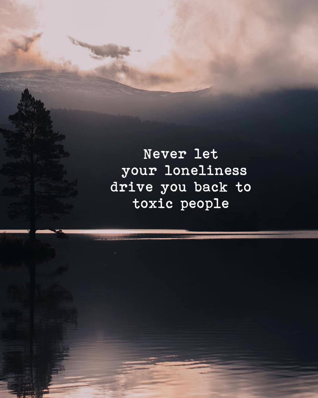 Quotes 'nd Notes - Never let your loneliness drive you back to ...