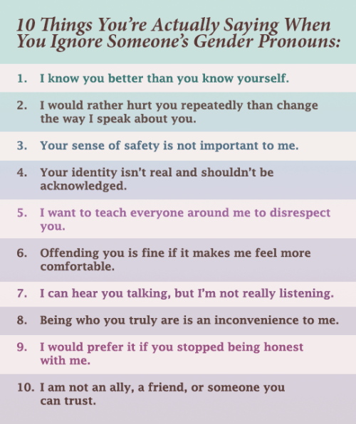 cannibal-rainbow:10 Things You’re Actually Saying When You Ignore Someone’s Gender Pronouns by Sam D