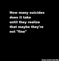 boys-and-suicide:  Seriously though.. 