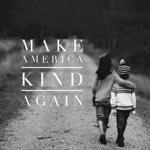 Make America Kind Again☮  ❤ ॐFollow Us On FacebookFollow  us on InstagramFollow us on Twit