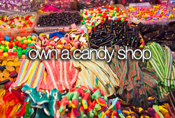 theteen-bucketlist:  Own a candy shop. 