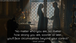 game-of-quotes:  Cersei Lannister: No matter