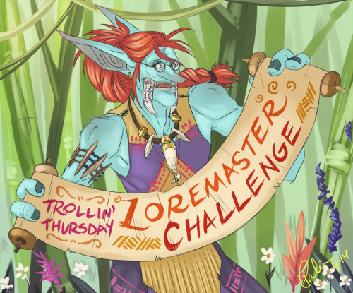 tmirai:  tmirai:  Trollin’ Thursdays} Loremaster Challenge Do you fancy yourself a troll lorecrafter? Do you have ideas or theories about troll lore, history, and/or culture? Your creativity could win you awesome prizes related to the upcoming release