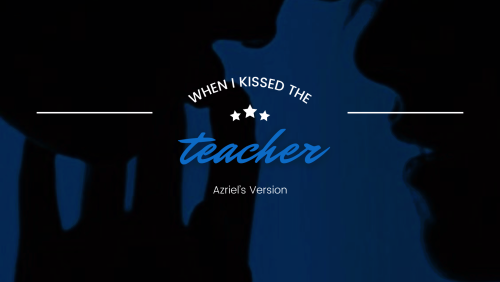 When I Kissed The Teacher | Azriel