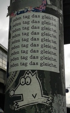 bordsteinpoesie:  “jeden tag das gleiche.”