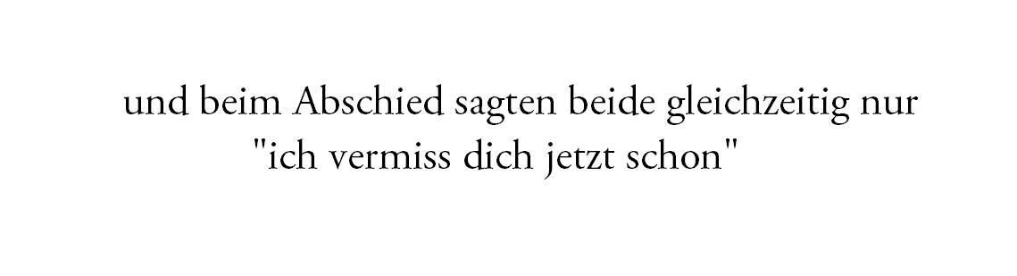 Es gibt nur dich und mich.