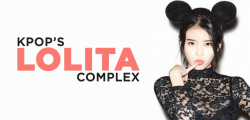 unitedkpop:  We explore Kpop’s Lolita Complex, and discuss