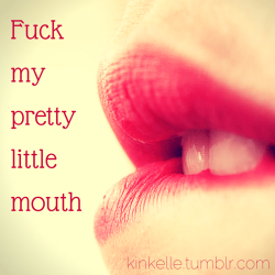 dumbfordaddy:  princess-annabelle-forever:  ♡   Please fuck my mouth daddy. My mouth isn’t for expressing myself, it is simply for pleasing cock.  She gets it.