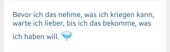 whatsapp-status:  Bevor ich das nehme, was ich kriegen kann, warte ich lieber, bis