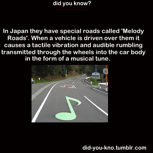 did-you-kno:
“  Musical roads are also known to exist in: Denmark, South Korea, and the United States of America.
Source 1, 2
”