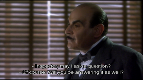 maisouipoirot:POIROT: Inspector, may I ask a question?HARDCASTLE: Of course. Will you be answering i