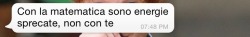 Unapioggiadidelusioni:  «Con La Matematica Sono Energie Sprecate, Non Con Te.»