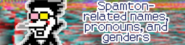 A banner with a glitched background and spamton on it that reads spamton-related names pronouns and genders