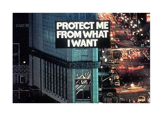 Design is fine. History is mine. — Jenny Holzer, Protect me from what I want,  from...