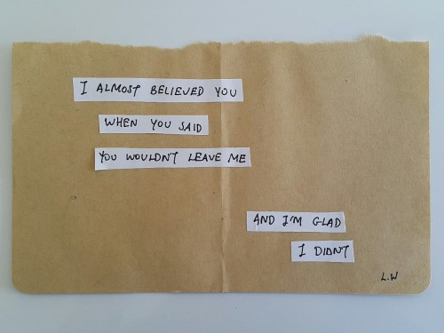 somepiecesofmyheartandsoul:  I never once believed your sugary promises.  – L.W. 
