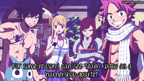 For some reason I can see Team Natsu as a barbershop quartet.      &ndash; submitted b