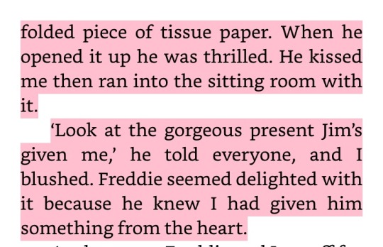 viroqu:  l0uvie:  radiofreddie:  just crying over how romantic Freddie & Jim were nbd    So I read the book, and almost everytime Jim gave/made Freddie a gift, Freddie would always show it off and say “My husband got me those!” or “My husband