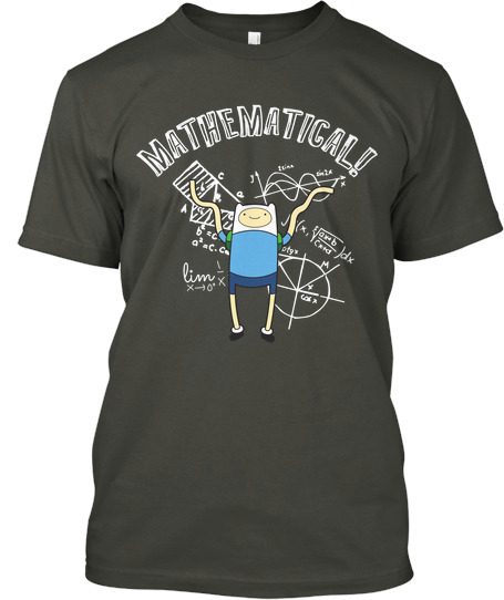 Check out this mathematically awesome Adventure Time shirt! On sale for a limited time only! I 