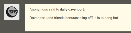 Today’s Davenport is a bit frigid.[image description: an anon ask reading, “Davenport (and friends b