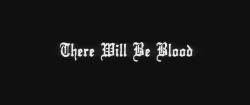 motioninpictures:  There Will Be Blood (2007)