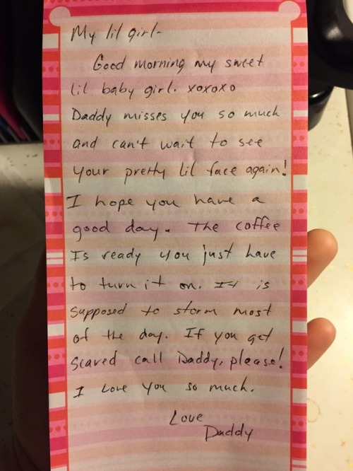 teenyaurora:  queer-lil-girl:  •5/19/2017• Morning note from Daddy.  “It is supposed to storm most of the day. If you get scared call Daddy, please!” 💖  THIS IS TOO PURE