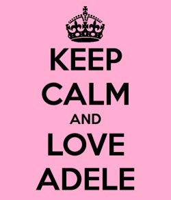 hannnibannnixo:  Keep Calm &amp; Love Adele ❤  