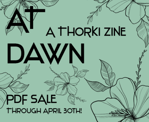  PDF COPIES STILL AVAILABLE!Did you miss out on the pre-order for At Dawn: A Thorki Zine? You’re in 