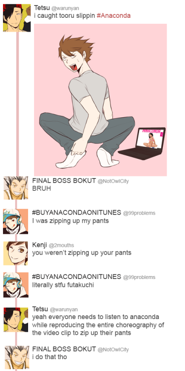kyouryn:  College room mates AU - Part 4 - “We caught Tooru slippin”If you thought I wasn’t gonna do one with Anaconda, you were WRONG Part 1 - Part 2- Part 3 
