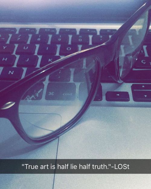 “True art is half lie half truth.”-LOSt