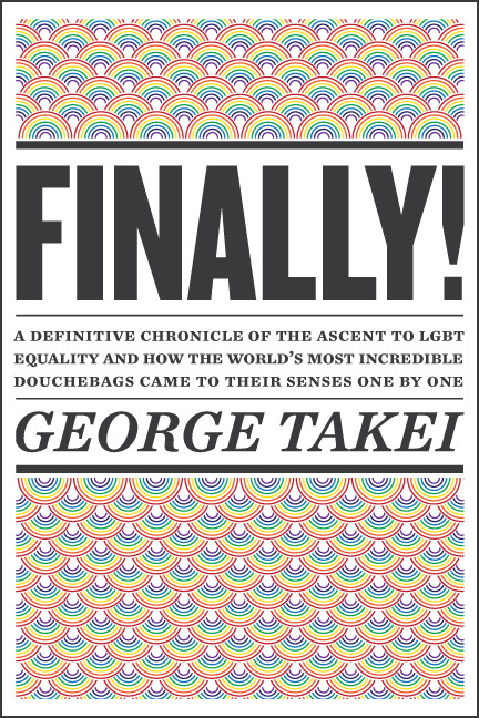 DAY: 79/100 George Takei: “FINALLY!: A definitive chronicle of the ascent to lgbt equality and