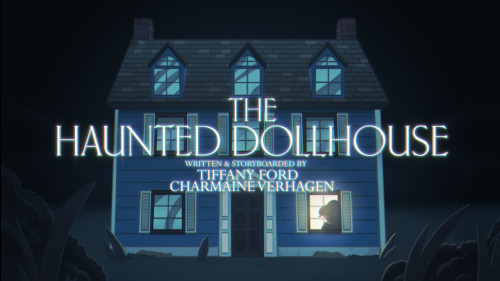 crewofthecreek: The Haunted DollhouseWritten &amp; Storyboarded by Tiffany Ford and Charmaine Ve