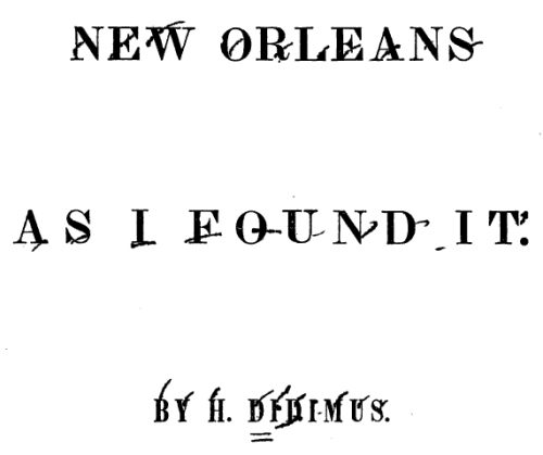 Marked letters.
From the title page of New Orleans As I Found It by Edward Henry Durell (1845). Original from Harvard University. Digitized September 13, 2006.