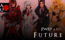 aus-of-rwby:  Authors: funblade and amipiai, Promo Image Artist: xuuniesType: MixedTag: #Future AUDescription: SO IN A WORLD WHERE EVERYONE IS HOPEFULLY ALIVE AND GRADUATED PAST  BEACON, Team RWBY grows and settles further into adulthood with a  variety