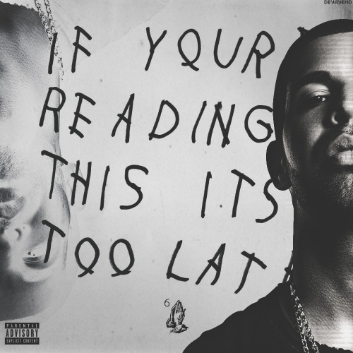 DRAKE - IF YOU’RE READING THIS IT’S TOO LATE (3rd cover)DESIGNED BY : DEYAYEND ©#IYRTITL