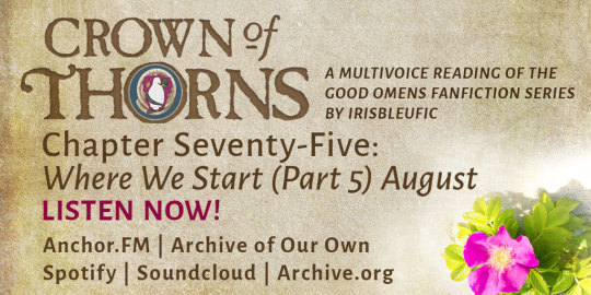 Crown of Thorns: A multivoice reading of the Good Omens fanfiction series by irisbleufic Chapter Seventy-Five: Where We Start (Part 5) August LISTEN NOW! Anchor.fm | Archive of Our Own | Spotify | Soundcloud | Archive.org