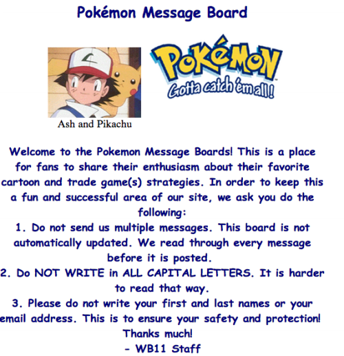 mummyshark:  Selected bits from the official Pokemon series message board — last updated in early 2000. The person behind every message shown here is now fourteen years older. Pretty amazing (and sometimes hilarious) encapsulation of what was hot in