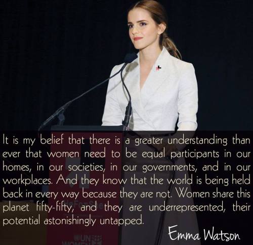 “It is my belief that there is a greater understanding than ever that women need to be equal p