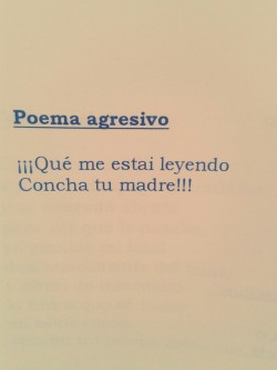 escribire-mil-historias-de-amor:  Poema agresivo.