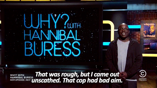 jajisi:illbegotdamn:sandandglass:Why? With Hannibal Buress s01e01Realest shit My god