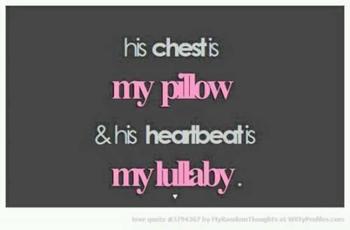 open-minded14u: His chest is my pillow and his heartbeat is my lullaby. Sweet dreams!