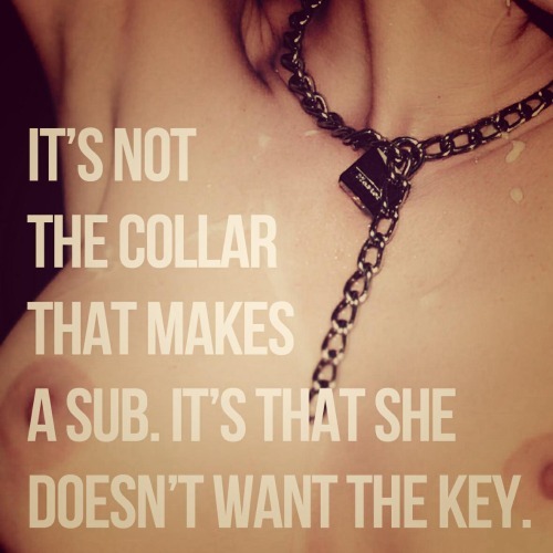 geekydominant:  This is a wonderful way to put it. There’s certainly a difference between being submissive and being a submissive.No matter what, though, I’ll always keep the key close by.