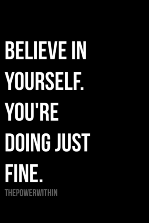 positive-quote:  Believe in yourself.