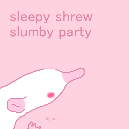 juenavei:juenavei:hi i’m going to sleep this is invitation to my sleepy shrew slumby party, whoever 