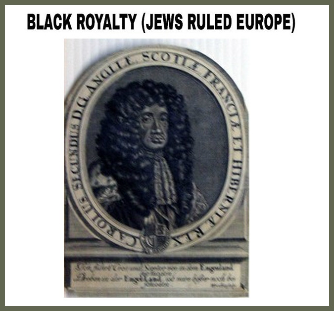 Merry King Charles Stuart II: The Black King of EnglandBlacks once ruled all of Europe. We were all royalty because we came from the bloodline of Jacob, but since we sinned against The Most High, he cursed us.
(Read Deuteronomy 28:1,15,32,41,48,64,...