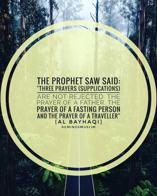 THE PROPHET SAW SAID: “THREE PRAYERS (SUPPLICATIONS) ARE NOT REJECTED: THE PRAYER OF A FATHER,