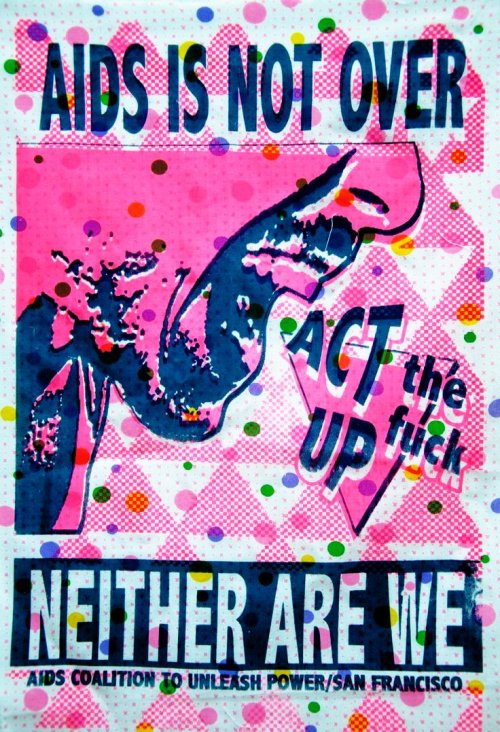 bright pink poster with navy blue text that reads "AIDS IS NOT OVER" "NEITHER ARE WE". a person yelling with the words "ACT the fuck UP" coming out of their mouth, on top of a large pink triangle. bottom caption reads "AIDS COALITION TO UNLEASH POWER / SAN FRANCISCO"