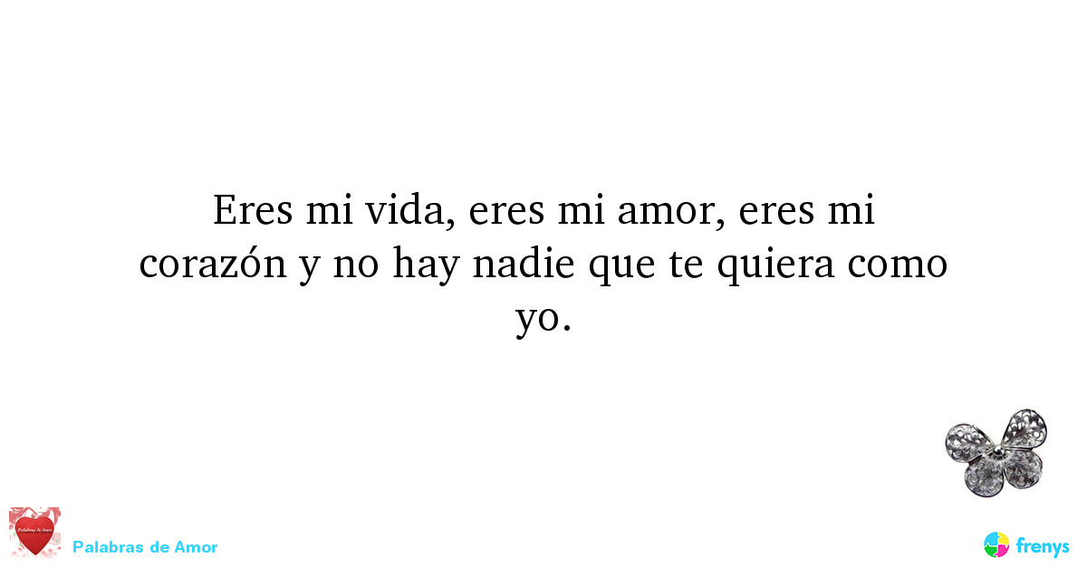 Palabras de Amor — Eres mi vida, eres mi amor, eres mi corazón y no...