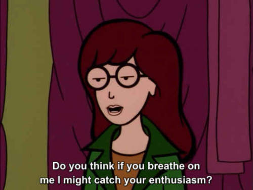 ~Favorite Daria Quotes~ I swear to god im so angry and so upset, im just so fucking tired.