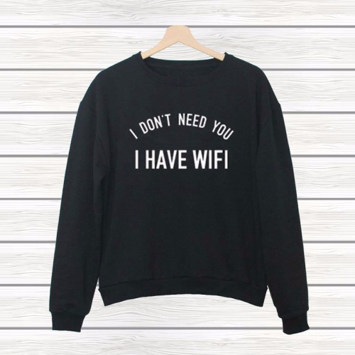 corind:  UNISEX SWEATSHIRTS MORE ISSUES THAN VOGUE SCHOOL KILLS MY VIBE I DON’T NEED YOU I HAVE WIFI DAYDREAMER WE ARE ALL FREAKS BLACK IS MY HAPPY COLOUR NORMAL PEOPLE SCARE ME ALL MONSTERS ARE HUMAN MY MOM SAYS I’M PRETTY ALIEN 